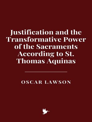 cover image of Justification and the Transformative Power of the Sacraments According to St. Thomas Aquinas